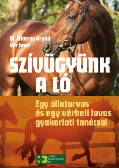 Szívügyünk a ló (E-book) - Egy állatorvos és egy vérbeli lovas gyakorlati tanácsai